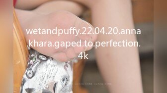 wetandpuffy.22.04.20.anna.khara.gaped.to.perfection.4k