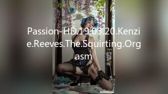 Passion-HD.19.03.20.Kenzie.Reeves.The.Squirting.Orgasm