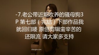 [高清无水印]【高撸点神片】打飞机不好吊带小背心美女来帮你，你可以摸下面隔着内裤摸逼，脱掉内裤舔逼深喉口交，抬腿侧入猛操操着舒服吗