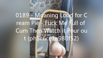 0189 - Moaning Loud for Cream Pie - Fuck Me Full of Cum Then Watch it Pour out (ph5c6ce1e980f52)