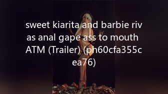 sweet kiarita and barbie rivas anal gape ass to mouth ATM (Trailer) (ph60cfa355cea76)